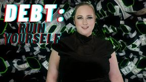 DEBT: Ruin Yourself ~ Financial Domination Debt Contract Mind Fuck Reprogramming Cyber Mistress by SerenaControlsYou