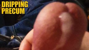 Dripping Precum
