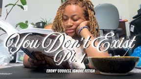 You Don't Exist to Temptress Mango - Ebony Goddess Ignore Fetish