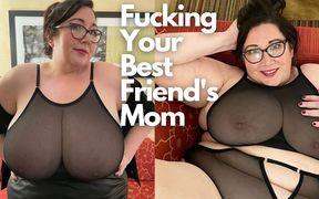 Fucking Your Best Friend's Stepmom