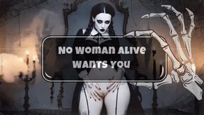 No Woman Alive Wants You