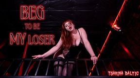 BEG to be my LOSER