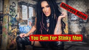 YOU CUM TO STINKY MEN