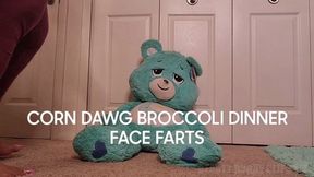 CORN DAWG BROCCOLI DINNER FACE FARTS