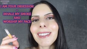 I AM YOUR OBSESSION - INHALE MY SMOKE AND WORSHIP MY FACE