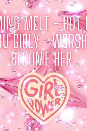 Sissy Mind Melt - Hot Bitches Turn You Girly - Worship Her, Become Her