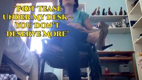 "Foot Tease Under My Desk – You Don’t Deserve More"