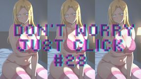 DON'T WORRY JUST CLICK #28