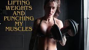 LIFTING WEIGHTS AND PUNCHING MY MUSCLES