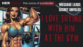 I Love Toying with Him at the Gym