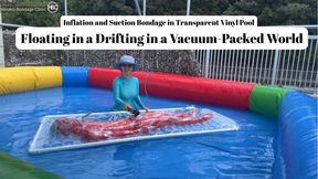 Inflation and Suction Bondage in Transparent Vinyl Pool; Floating in a Drifting in a Vacuum-Packed World