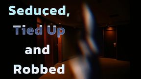 Seduced, Tied Up and Robbed