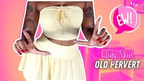 Tiny Skirt, Old Pervert!
