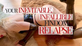 Your inevitable, infallible findom relapse