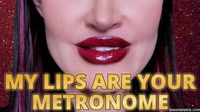 MY LIPS ARE YOUR METRONOME