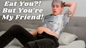 Eat You? But You're My Friend - Jaq Quicksilver Swallows You Whole Same Size Vore - Soft vore, ftm, licking, mouth, burping - 720p mp4