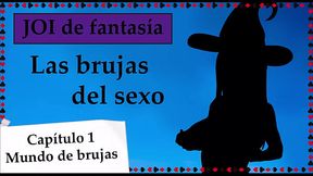 JOI de fantas&iacute_a - Las brujas del sexo. Capitulo 1.