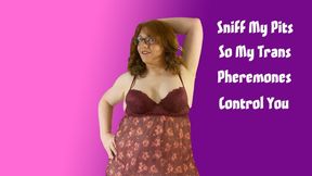Sniff My Pits So My Trans Pheromones Control You