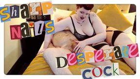 Sharp Nails Desperate Cock