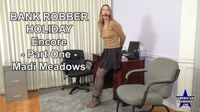 Bank Robber Holiday - Encore - Part One - Madi Meadows - 4K