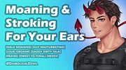 Stroking and Daddy Dirty Talk for Women || MALE MOANING & Masturbation ||  Sweet to Feral, Needy