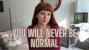 You Will Never Be Normal