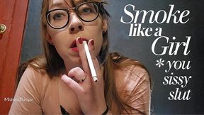Smoke like a girl, sissy slut
