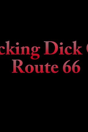 Dacey Harlot Sucking Dick Route 66