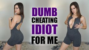 Dumb Cheating Idiot for Me