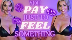 You Pay Just to Feel Something