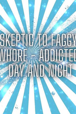 From Skeptic to Faggy Slut - Mesmewhore - Addicted to Dick Day and Night