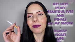 GET LOST IN MY BEAUTIFUL EYES AND INHALE ALL MY SMOKE - GLOSSY VIOLET LIPS