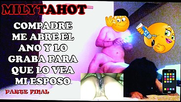COMPADRE ME ABRE EL CULO Y LO GRABA PARA QUE VEA MI ESPOSO PART FNAL