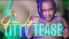 Green Light Titty Tease