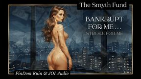Bankrupt for Me { FinDom Ruin & Joi Audio }