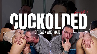 Cuckolded - Part 1 - Sit back and watch