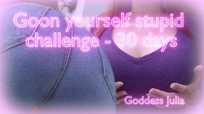 Goon yourself stupid challenge- 30 days