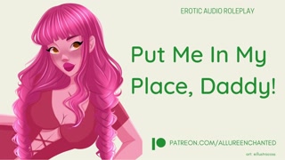 Put Me In My Place, Daddy! - ASMR Audio Roleplay