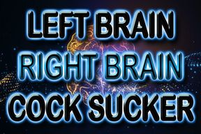 LEFT BRAIN RIGHT BRAIN COCK SUCKER