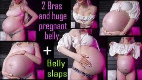 2 Bras and pregnant huge belly! Belly slaps