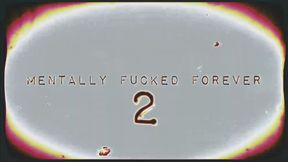 MENTALLY FUCKED FOREVER 2