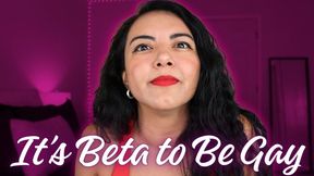 It is Beta to Be Gay