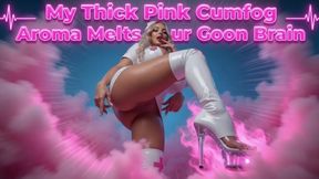 My Thick Pink Cumfog Aroma Melts Your Goon Brain