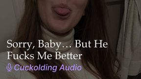 Sorry Baby But He Fucks Me Better
