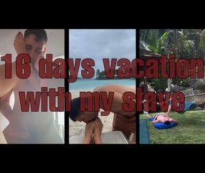 16 days vacation with my slave