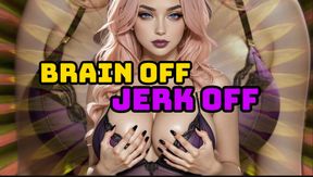 Brain Off Jerk Off