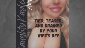Tied Teased and Drained by your Wife's BFF - A Naughty Kaylee Audio