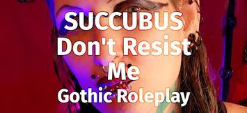 SUCCUBUS. Don't Resist Me. Gothic Roleplay.