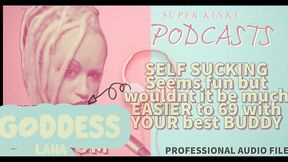 kinky podcast 6 self sucking seems fun but wouldnt it be much easier to 69 with your buddy