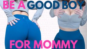 be a good boy for mommy